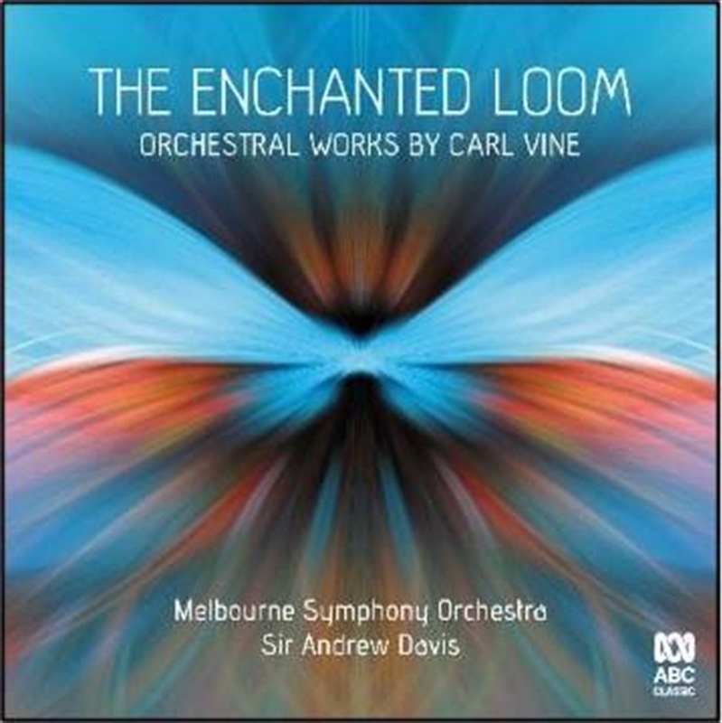 Enchanted Loom - Orchestral Works By Carl Vine | CD