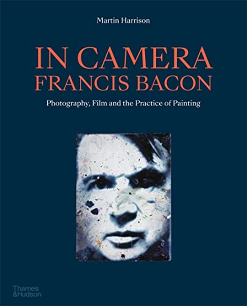 In Camera - Francis Bacon: Photography, Film and the Practice of Painting/Product Detail/Reading