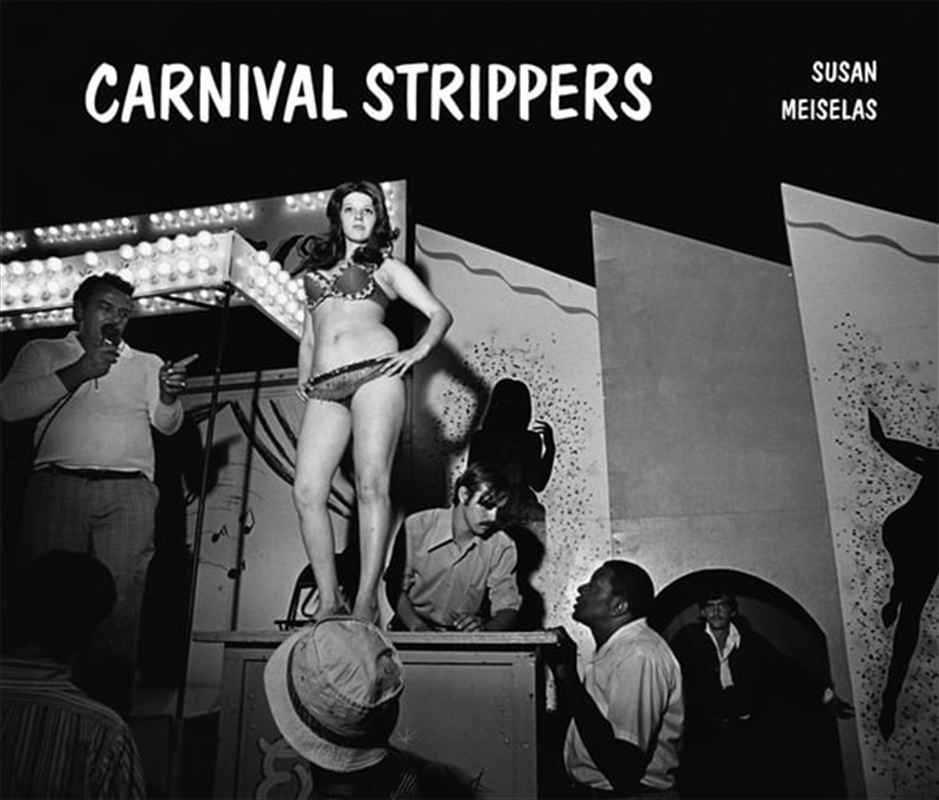 Susan Meiselas: Carnival Strippers Revisited/Product Detail/Photography