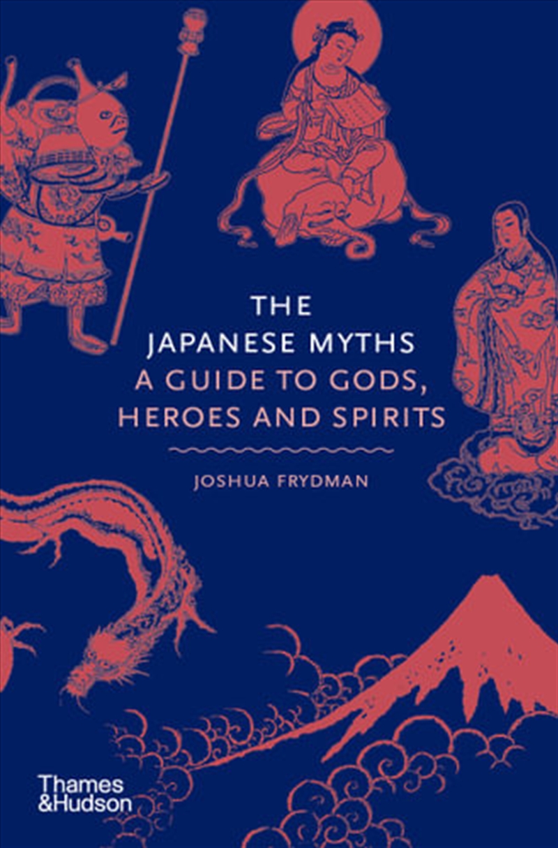 The Japanese Myths- A Guide to Gods, Heroes and Spirits/Product Detail/Religion & Beliefs