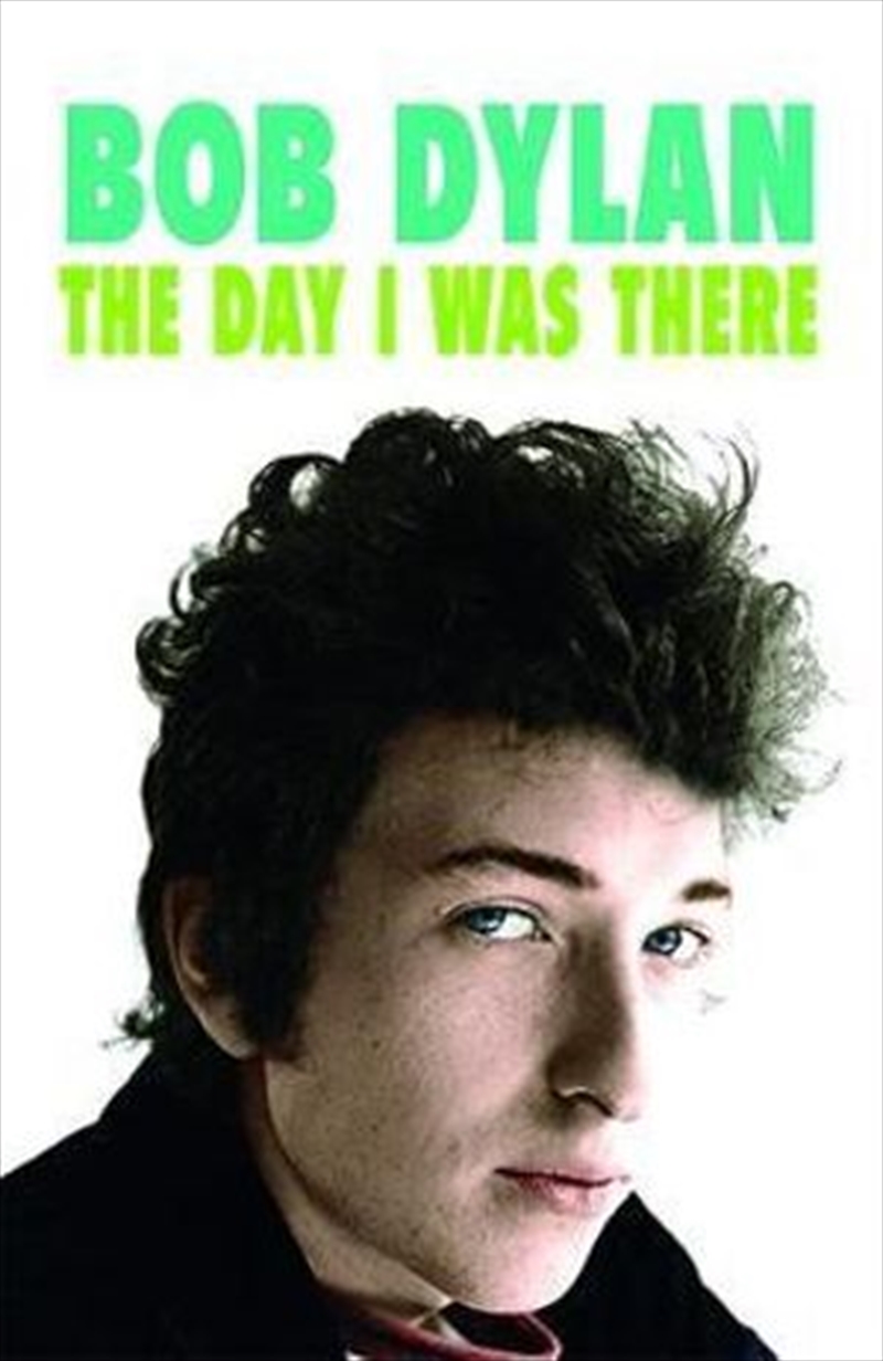 Bob Dylan The Day I Was There/Product Detail/Arts & Entertainment Biographies