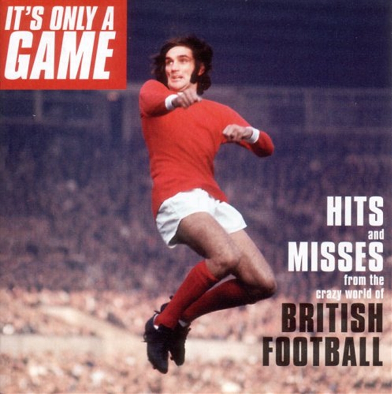 It's Only A Game- Hits and Messes From The Crazy World Of Brotish Football/Product Detail/Pop