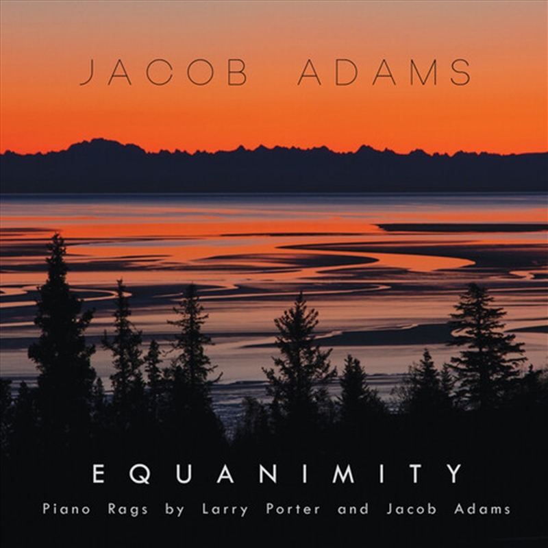 EQUANIMITY- PIANO RAGS BY LARRY PORTER & JACOB ADAMS/Product Detail/Classical