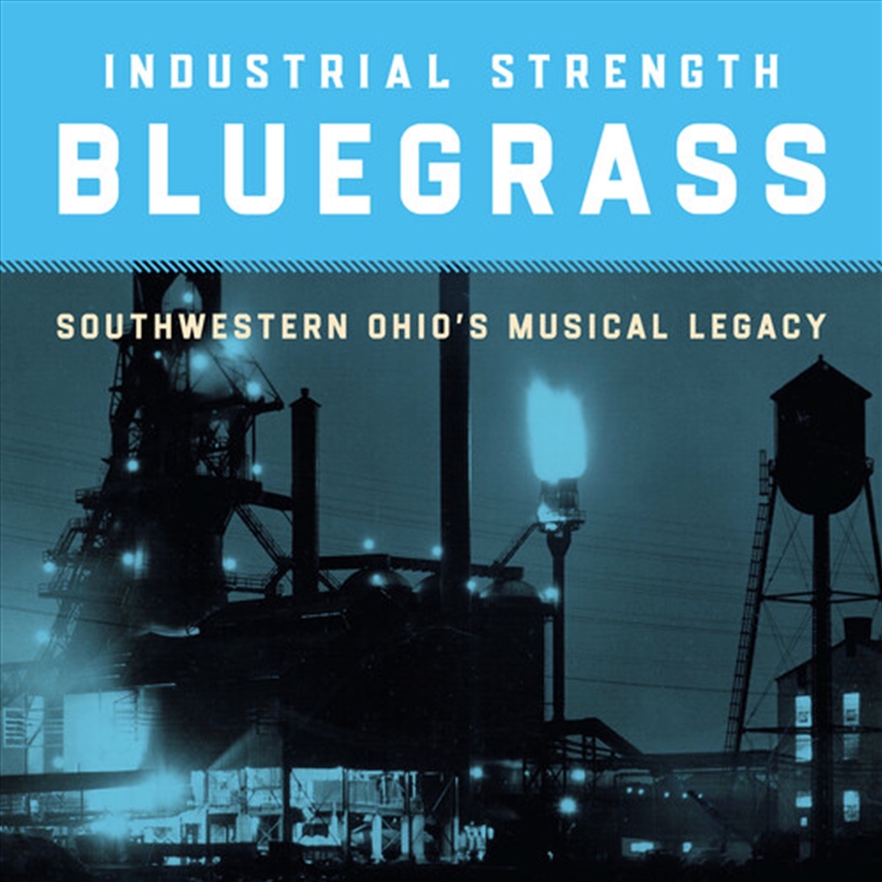 Industrial Strength Bluegrass- Southwestern Ohio's Musical Legacy / Various/Product Detail/Pop