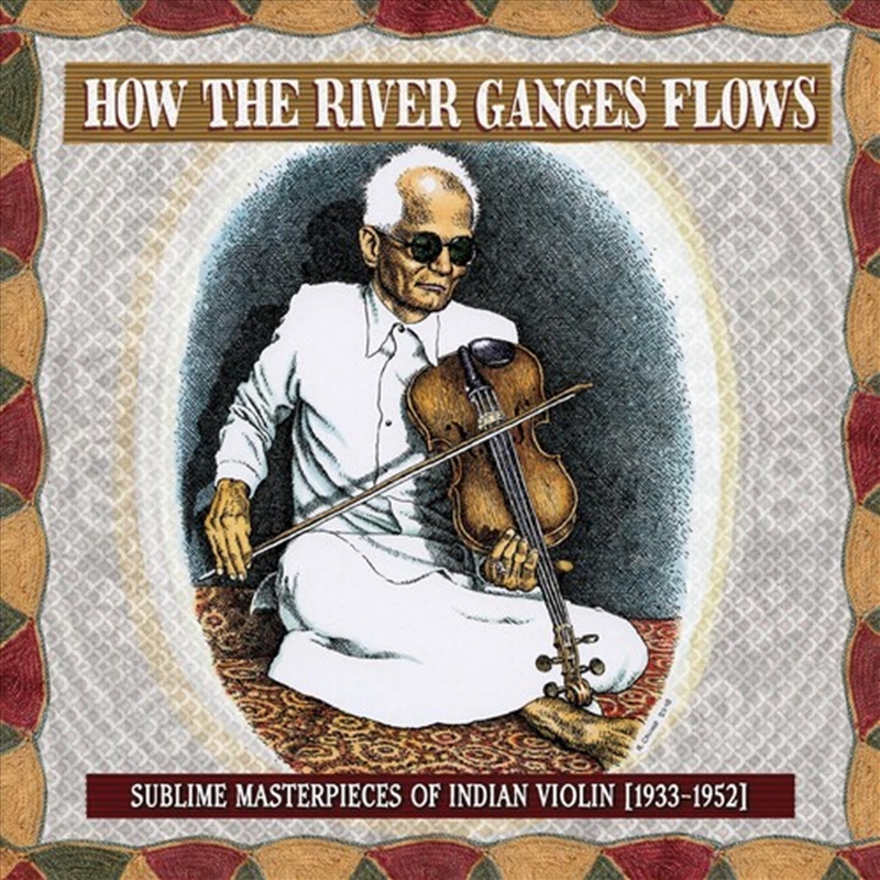 How The River Ganges Flows- Sublime Masterpieces Of Indian Violin1933-52 (Various Artists)/Product Detail/Pop