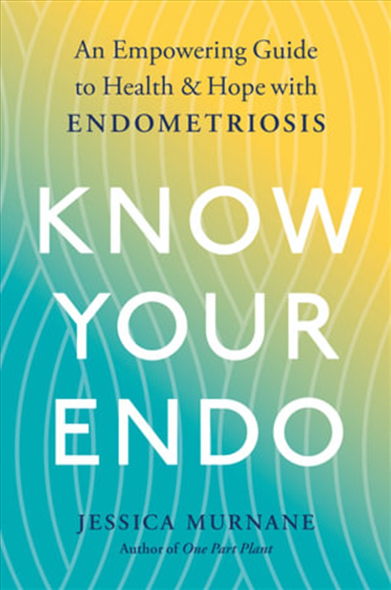 Know Your Endo: An Empowering Guide to Health and Hope With Endometriosis/Product Detail/Recipes, Food & Drink