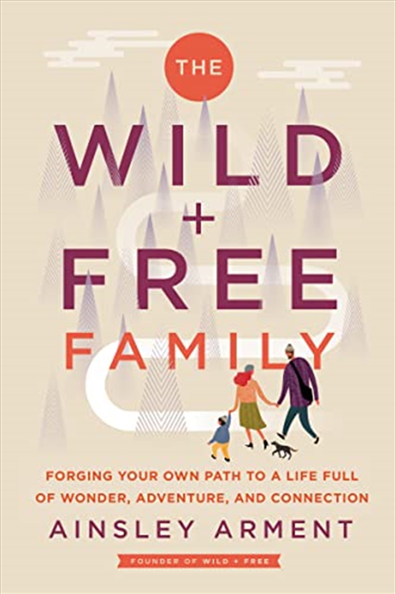 The Wild and Free Family: Forging Your Own Path to a Life Full of Wonder, Adventure, and Connection/Product Detail/Family & Health