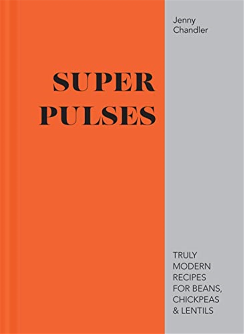 Super Pulses: Truly Modern Recipes For Beans, Chickpeas & Lentils/Product Detail/Recipes, Food & Drink