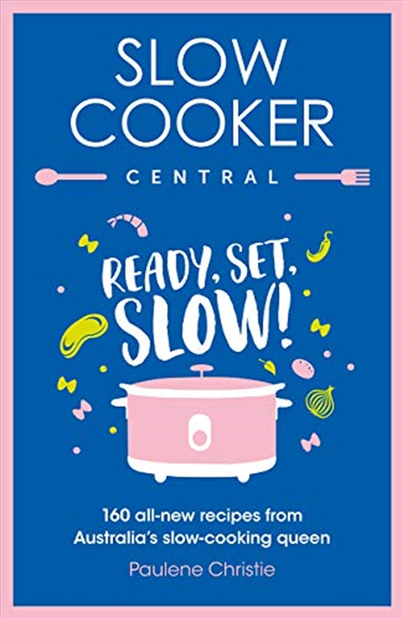 Slow Cooker Central: Ready, Set, Slow!: 160 all-new recipes from Australia's slow-cooking queen (Slo/Product Detail/Recipes, Food & Drink