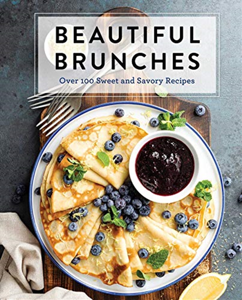 Beautiful Brunches: The Complete Cookbook: Over 100 Sweet and Savory Recipes For Breakfast and Lunch/Product Detail/Recipes, Food & Drink