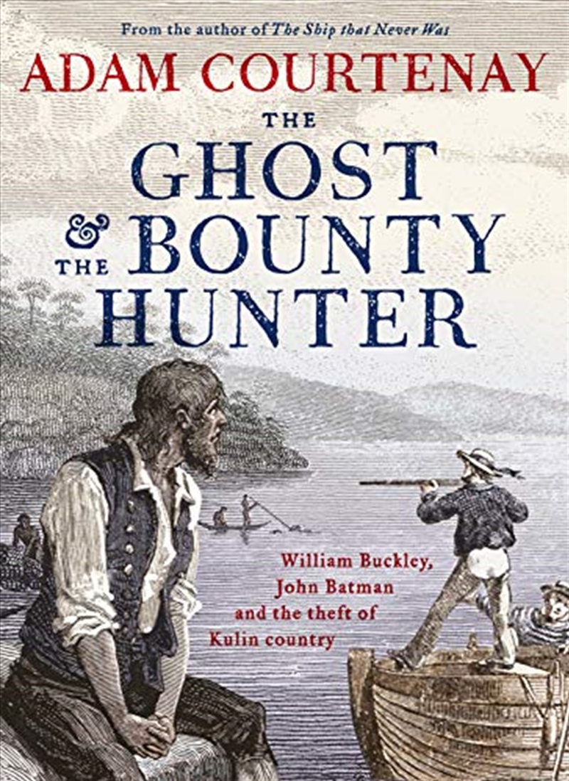 The Ghost And The Bounty Hunter: William Buckley, John Batman And The Theft Of Kulin Country/Product Detail/Australian