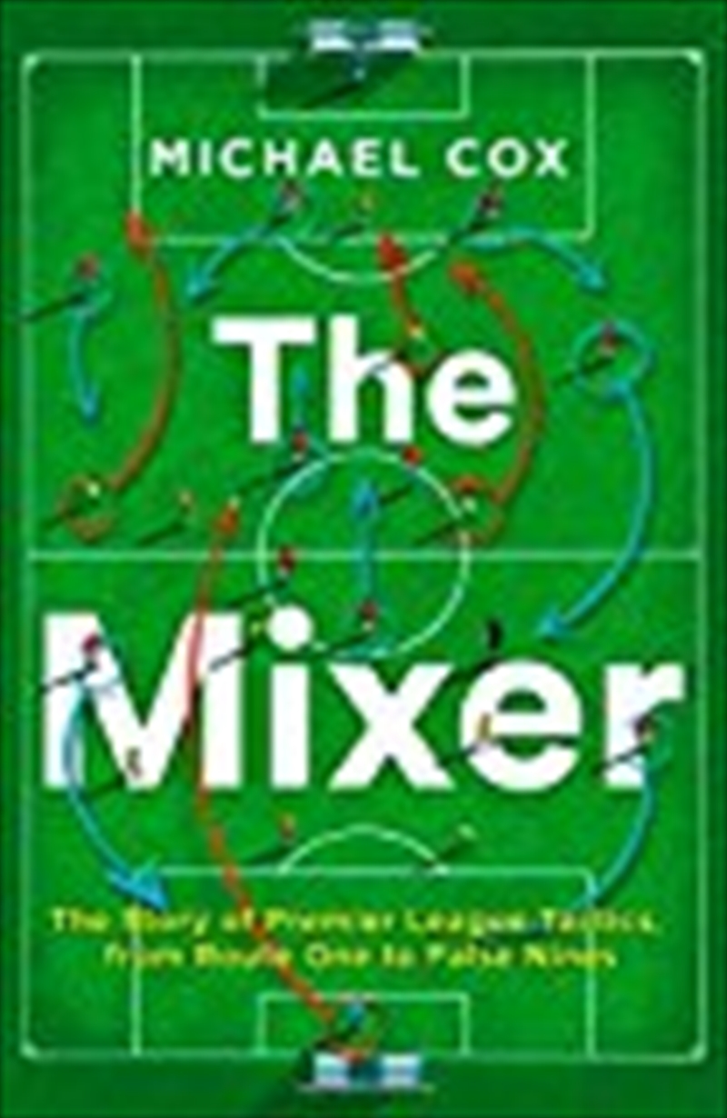 The Mixer: The Story of Premier League Tactics, from Route One to False Nines/Product Detail/Sport & Recreation