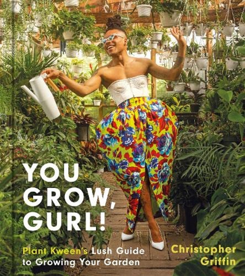 You Grow, Gurl!: Plant Kween's Lush Guide to Growing Your Garden/Product Detail/Gardening
