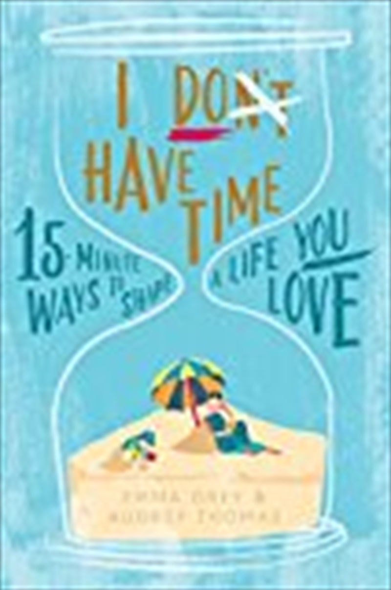 I Don't Have Time: 15-minute ways to shape a life you love/Product Detail/Reading