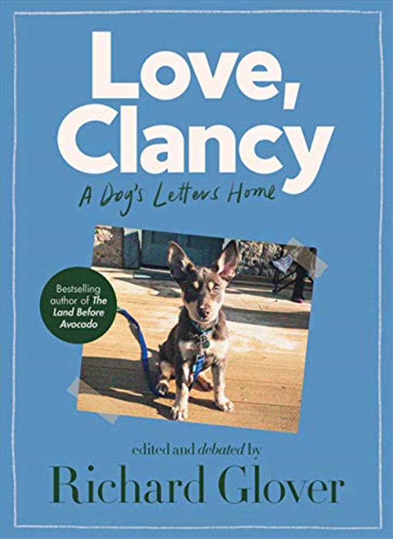 Love, Clancy: A dog's letters home, edited and debated by Richard Glover/Product Detail/Reading