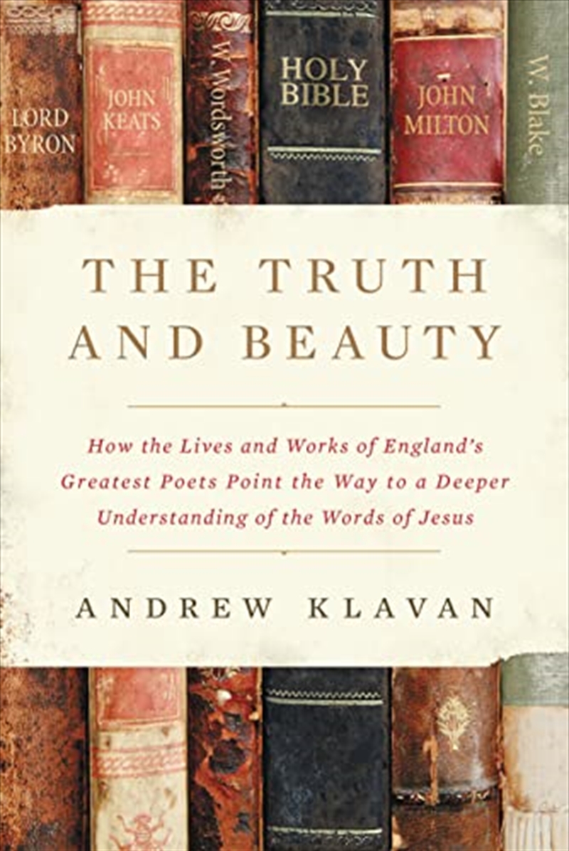 The Truth and Beauty: How the Lives and Works of England's Greatest Poets Point the Way to a Deeper/Product Detail/Religion & Beliefs