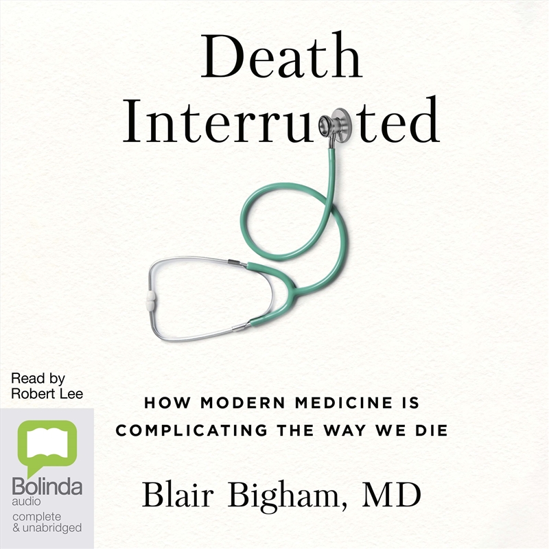 Death Interrupted How Modern Medicine is Complicating the Way We Die/Product Detail/Family & Health