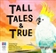 Tall Tales And True
