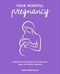 Your Mindful Pregnancy: Meditations and practices for a stress-free, happy, and healthy pregnancy